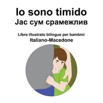 Italiano-Macedone Io sono timido/ Јас сум срамежлив Libro illustrato bilingue per bambini
