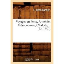Voyages En Perse, Armenie, Mesopotamie, Chaldee (Ed.1850)