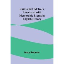 Ruins and Old Trees, Associated with Memorable Events in English History