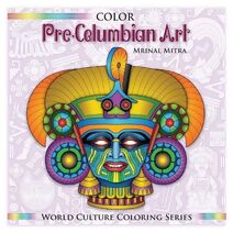 Color Pre-Columbian Art (World Culture Coloring)