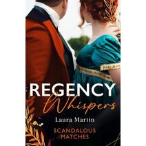Regency Whispers: Scandalous Matches (Harlequin)