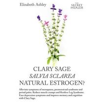 Clary Sage- Salvia sclarea; Natural Estrogen? (Secret Healer Oils Manuals)