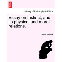 Essay on Instinct, and its physical and moral relations.