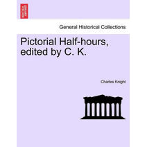 Pictorial Half-hours, edited by C. K. Volume I