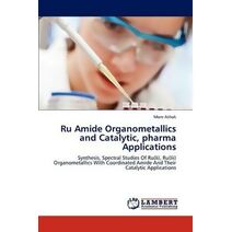Ru Amide Organometallics and Catalytic, Pharma Applications