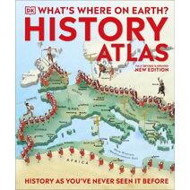 What's Where on Earth? History Atlas (DK Where on Earth? Atlases)
