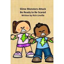Slime Monsters Attack Be Ready to Be Scared (Science Fiction and Fantasy for Kids)
