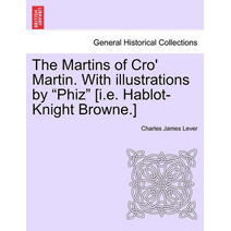 Martins of Cro' Martin. With illustrations by "Phiz" [i.e. Hablot-Knight Browne.]