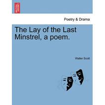 Lay of the Last Minstrel, a Poem.