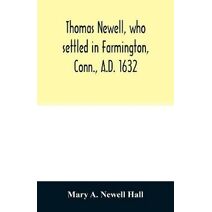 Thomas Newell, who settled in Farmington, Conn., A.D. 1632. And his descendants. A genealogical table