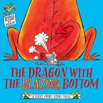 Dragon with the Blazing Bottom (Very Fiery Fairy Tale)