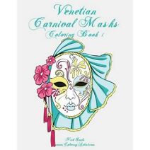 Venetian Carnival Masks Coloring, Book 1 (Venetian Carnival Masks)