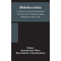 Bibliotheca Indica A Collection of Oriental Works Published by The Asiatic Society of Bangal The Gopatha Brahmana of the Atharva Veda