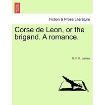 Corse de Leon, or the Brigand. a Romance.