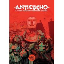 ANTICUCHO & Other Peruvian Cyberpunk Stories
