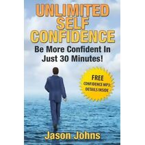 Unlimited Self Confidence - The Secrets To Being Confident