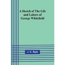 Sketch of the Life and Labors of George Whitefield