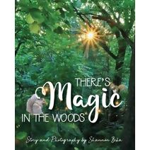 There's Magic in the Woods (Theres Magic' Children's Book)
