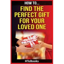 How To Find The Perfect Gift For Your Loved One (How to Books)