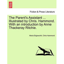 Parent's Assistant ... Illustrated by Chris. Hammond. With an introduction by Anne Thackeray Ritchie.
