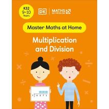 Maths — No Problem! Multiplication and Division, Ages 9-10 (Key Stage 2) (Master Maths At Home)