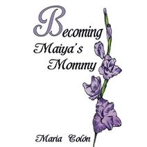 Becoming Maiya's Mommy