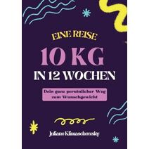 10 KG in 12 Wochen, Dein ganz pers�nlicher Weg zum Wunschgewicht