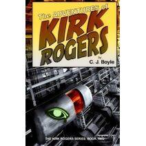 Adventures of Kirk Rogers (Kirk Rogers Series: Scifi - Action - Comedy)