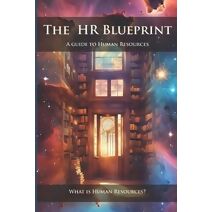 HR Blueprint (HR Blueprint: A Guide to Human Resources)