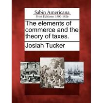 Elements of Commerce and the Theory of Taxes.