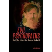 Evil Psychopaths (True Crime Casefiles)