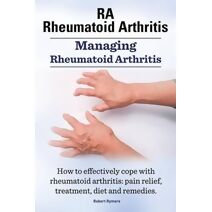 RA Rheumatoid Arthritis. Managing Rheumatoid Arthritis. How to effectively cope with rheumatoid arthritis