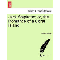 Jack Stapleton; Or, the Romance of a Coral Island.