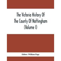 Victoria History Of The County Of Nottingham (Volume I)