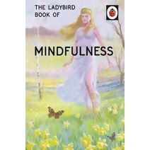 Ladybird Book of Mindfulness (Ladybirds for Grown-Ups)