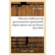 Discours. Influence Du Gouvernement Representatif, Depuis Quinze ANS En France