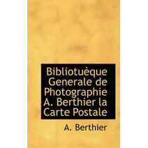 Bibliotu Que Generale de Photographie A. Berthier La Carte Postale