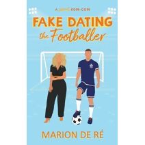 Fake Dating the Footballer (For the Love of Rom-Coms)