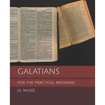Galatians for the Practical Messianic (For the Practical Messianic Commentaries)