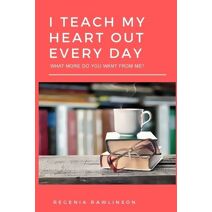 I Teach My Heart Out Every Day