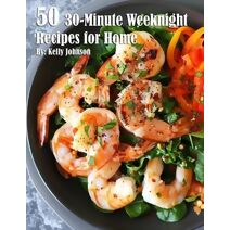 50 30-Minute Weeknight Recipes for Home