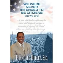 We Were Never Intended to be Citizens; But We Are!