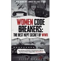 Women Code Breakers (Brave Women Who Changed the Course of WWII)
