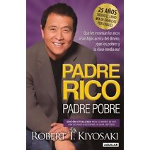 Padre Rico, Padre Pobre (Edicion 25 Aniversario) / Rich Dad Poor Dad: What the R ich Teach Their Kids About Money That the Poor and Middle Class Do Not