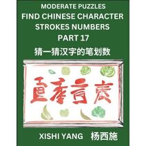 Moderate Level Puzzles to Find Chinese Character Strokes Numbers (Part 17)- Simple Chinese Puzzles for Beginners, Test Series to Fast Learn Counting Strokes of Chinese Characters, Simplified