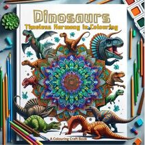 Dinosaurs: Timeless Harmony in Coloring (Mandalas)