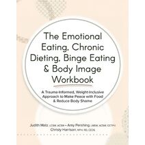 Emotional Eating, Chronic Dieting, Binge Eating & Body Image Workbook