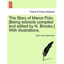 Story of Marco Polo. [Being Extracts Compiled and Edited by N. Brooks.] with Illustrations.