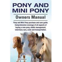 Pony and Mini Pony Owners Manual. Pony and Mini Pony purchase and care guide. Comprehensive coverage of all aspects of buying a new pony, stable management, veterinary care, costs and transp
