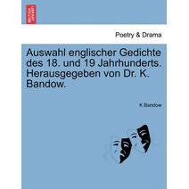 Auswahl Englischer Gedichte Des 18. Und 19 Jahrhunderts. Herausgegeben Von Dr. K. Bandow.